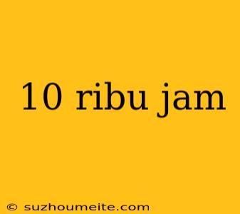 10 Ribu Jam