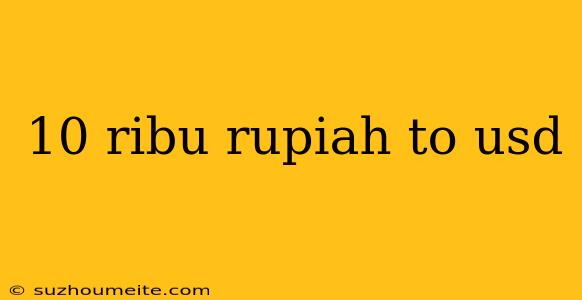 10 Ribu Rupiah To Usd