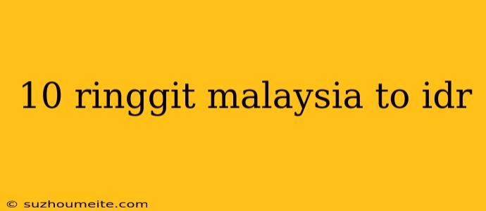 10 Ringgit Malaysia To Idr