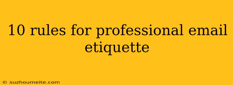 10 Rules For Professional Email Etiquette