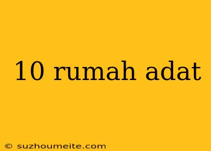 10 Rumah Adat