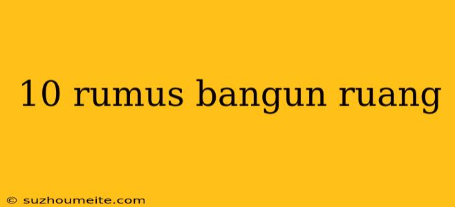 10 Rumus Bangun Ruang