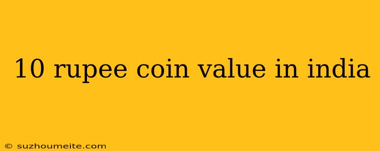 10 Rupee Coin Value In India