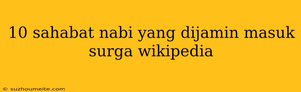 10 Sahabat Nabi Yang Dijamin Masuk Surga Wikipedia