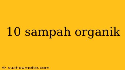 10 Sampah Organik