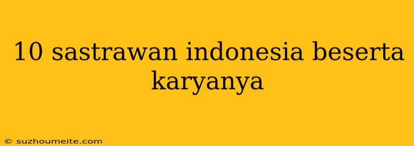 10 Sastrawan Indonesia Beserta Karyanya