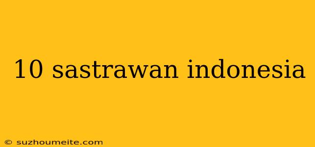 10 Sastrawan Indonesia