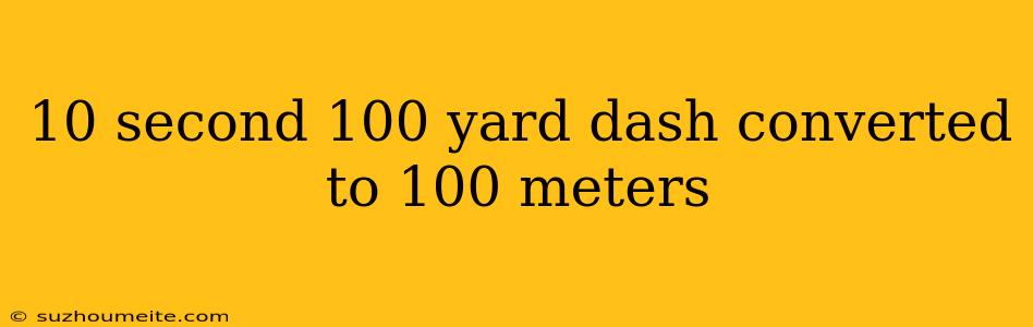 10 Second 100 Yard Dash Converted To 100 Meters