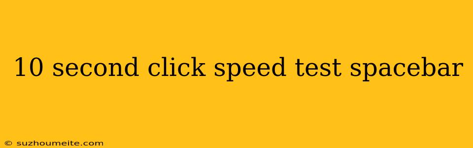 10 Second Click Speed Test Spacebar