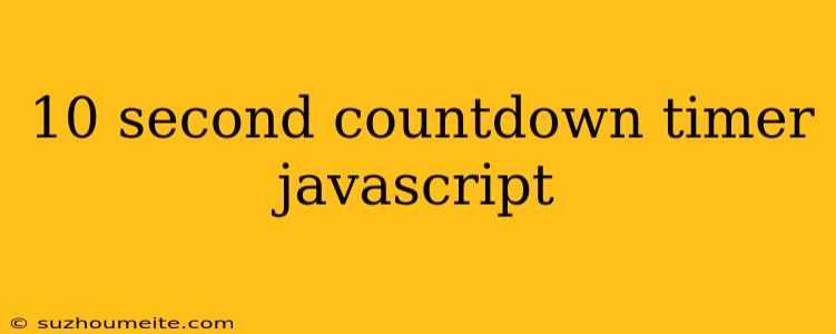 10 Second Countdown Timer Javascript