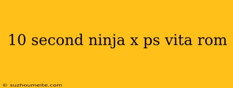 10 Second Ninja X Ps Vita Rom