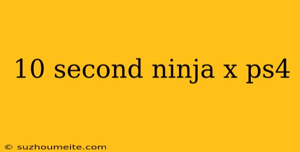 10 Second Ninja X Ps4