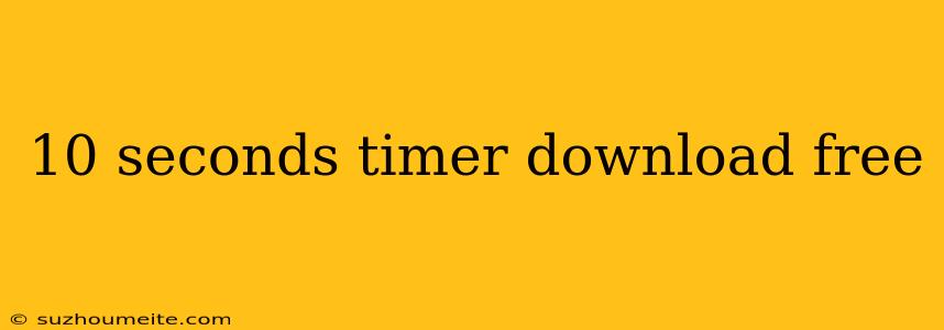 10 Seconds Timer Download Free