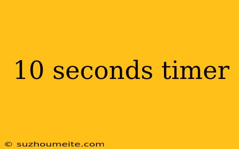 10 Seconds Timer