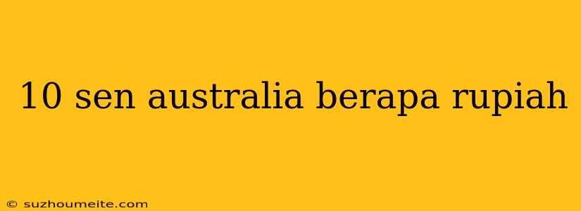 10 Sen Australia Berapa Rupiah