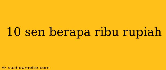 10 Sen Berapa Ribu Rupiah