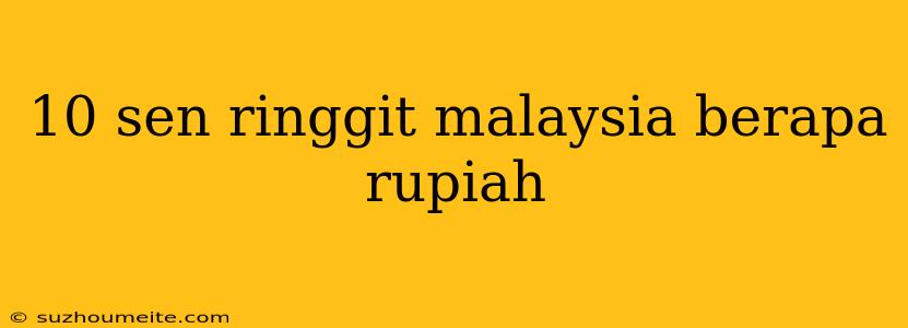 10 Sen Ringgit Malaysia Berapa Rupiah