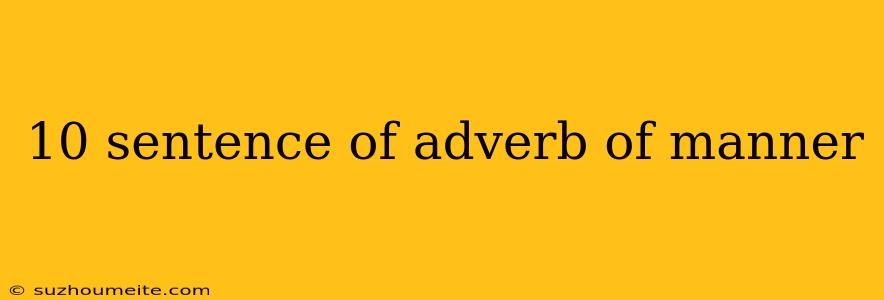 10 Sentence Of Adverb Of Manner