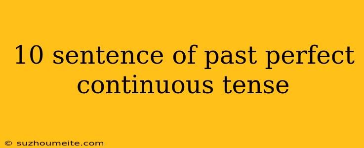 10 Sentence Of Past Perfect Continuous Tense