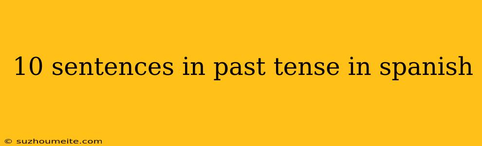 10 Sentences In Past Tense In Spanish