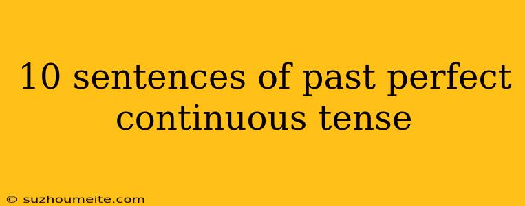 10 Sentences Of Past Perfect Continuous Tense