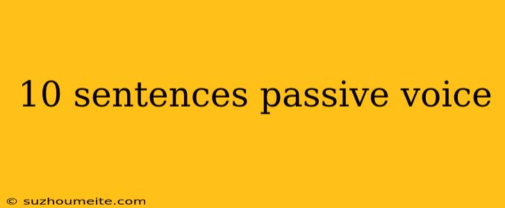 10 Sentences Passive Voice