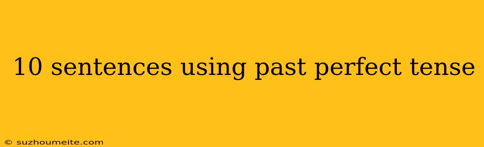 10 Sentences Using Past Perfect Tense