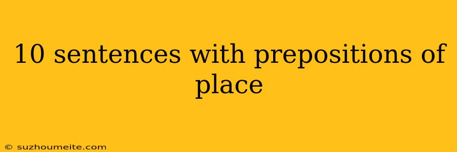 10 Sentences With Prepositions Of Place