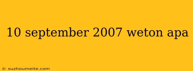 10 September 2007 Weton Apa