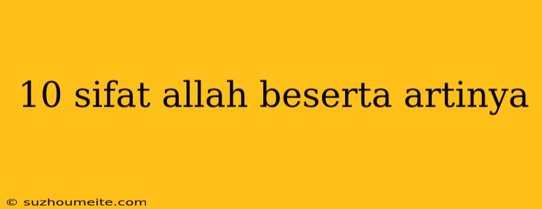 10 Sifat Allah Beserta Artinya