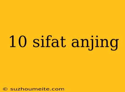 10 Sifat Anjing