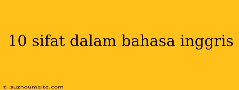 10 Sifat Dalam Bahasa Inggris