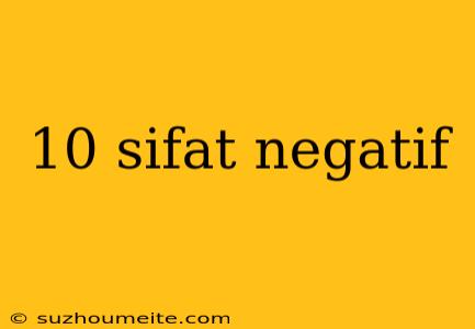 10 Sifat Negatif