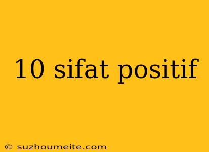 10 Sifat Positif