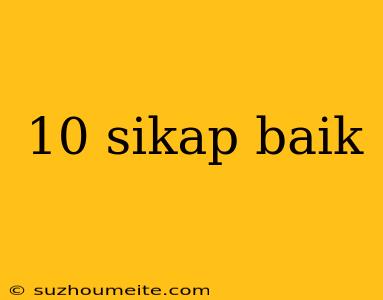 10 Sikap Baik