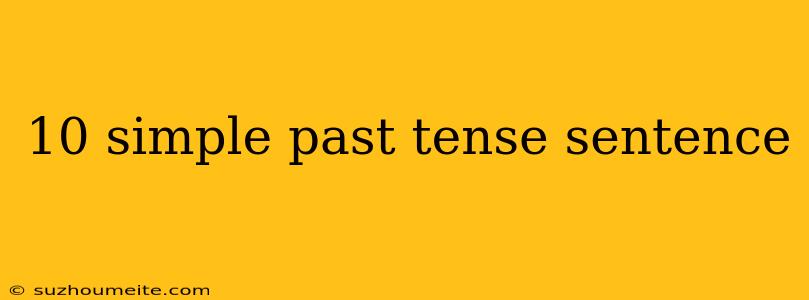 10 Simple Past Tense Sentence