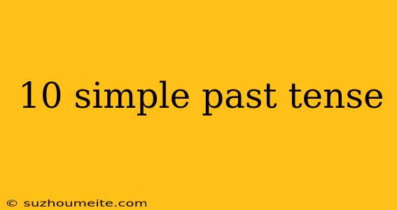 10 Simple Past Tense