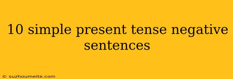 10 Simple Present Tense Negative Sentences