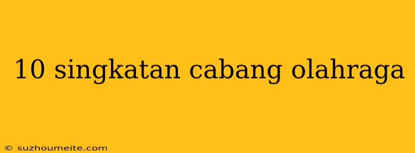 10 Singkatan Cabang Olahraga