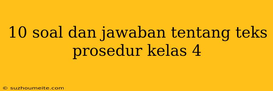 10 Soal Dan Jawaban Tentang Teks Prosedur Kelas 4