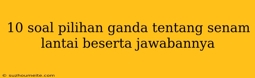 10 Soal Pilihan Ganda Tentang Senam Lantai Beserta Jawabannya