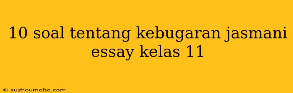 10 Soal Tentang Kebugaran Jasmani Essay Kelas 11