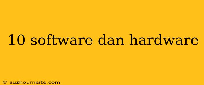 10 Software Dan Hardware