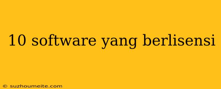 10 Software Yang Berlisensi