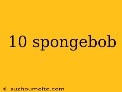 10 Spongebob