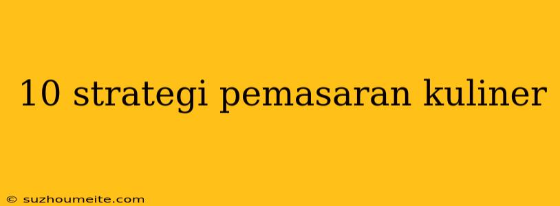 10 Strategi Pemasaran Kuliner