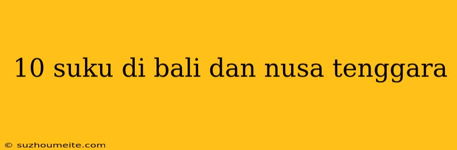 10 Suku Di Bali Dan Nusa Tenggara