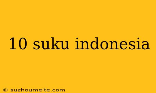 10 Suku Indonesia