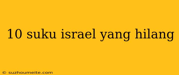 10 Suku Israel Yang Hilang