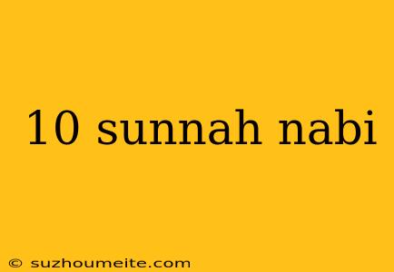 10 Sunnah Nabi